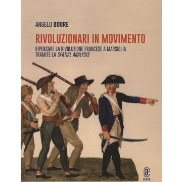 Rivoluzionari in movimento. Ripensare la Rivoluzione francese a Marsiglia tramite la Spatial analysis