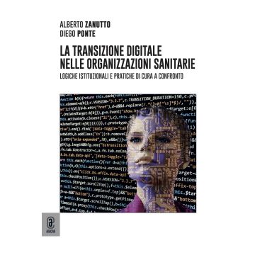 La transizione digitale nelle organizzazioni sanitarie. Logiche istituzionali e pratiche di cura a confronto