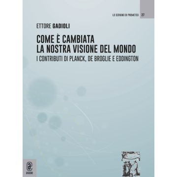 Come è cambiata la nostra visione del mondo. I contributi di Planck, De Broglie e Eddington