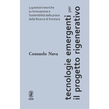 Tecnologie emergenti per il progetto rigenerativo. 5 questioni teoriche su innovazione e sostenibilità dalla prassi della ricerca di frontiera