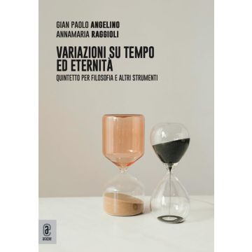 Variazioni su tempo ed eternità. Quintetto per filosofia e altri strumenti