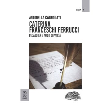 Caterina Franceschi Ferrucci. Pedagogia e amor di patria
