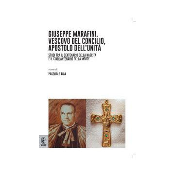 Giuseppe Marafini (1917-1973). Vescovo del Concilio, apostolo dell'unità. Studi tra il centenario della nascita e il cinquantenario della morte