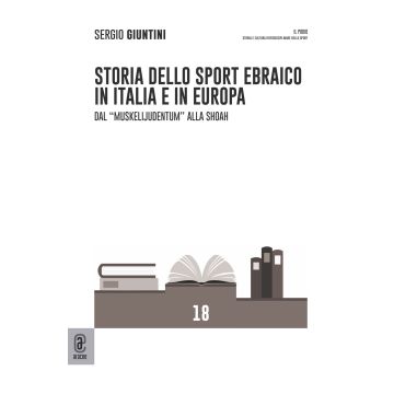 Storia dello sport ebraico in Italia e in Europa. Dal «Muskelijudentum» alla Shoah