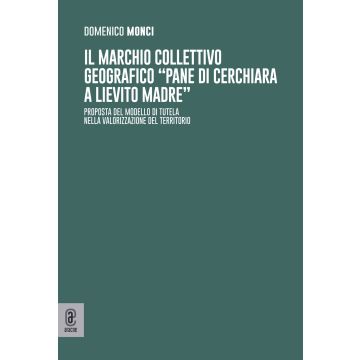 Il marchio collettivo geografico «pane di Cerchiara a lievito madre». Proposta del modello di tutela nella valorizzazione del territorio