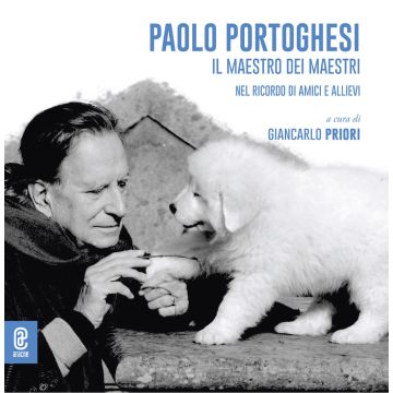 Paolo Portoghesi. Il maestro dei maestri nel ricordo di amici e allievi