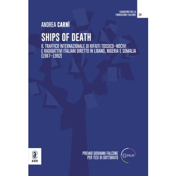 Ships of death. Il traffico internazionale di rifiuti tossico-nocivi e radioattivi italiani diretto in Libano, Nigeria e Somalia (1987-1992)