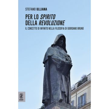 Per lo spirito della rivoluzione. Il concetto di infinito nella filosofia di Giordano Bruno