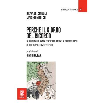 Perché il Giorno del Ricordo. La frontiera giuliana dai conflitti del passato al dialogo europeo. La legge 92/2004 compie vent'anni