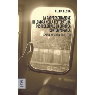 La rappresentazione di Londra nella letteratura postcoloniale ed europea contemporanea. Spazio, memoria e conflitto