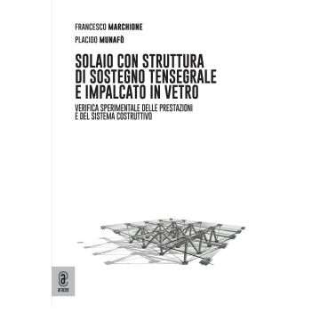Solaio con struttura di sostegno tensegrale e impalcato in vetro. Verifica sperimentale delle prestazioni e del sistema costruttivo