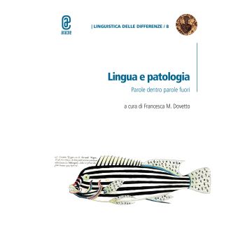 Lingua e patologia. Parole dentro parole fuori (Dovetto Francesca M. - Aracne)