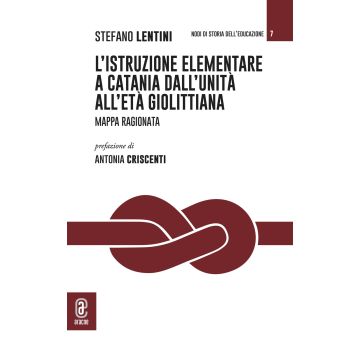 L'istruzione elementare a Catania dall'Unità all'età giolittiana. Mappa ragionata