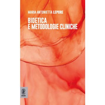 Bioetica e metodologie cliniche (Lepore Maria Antonietta - Aracne)