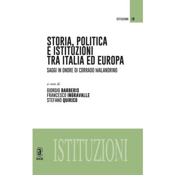 Storia, politica e istituzioni tra Italia e Europa. Saggi in onore di Corrado Malandrino