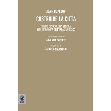 Costruire la città. Saggio di sociologia storica sulle comunità dell'arcaismo greco