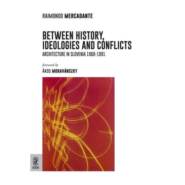 Between history, ideologies and conflicts. Architecture in Slovenia 1968-1991