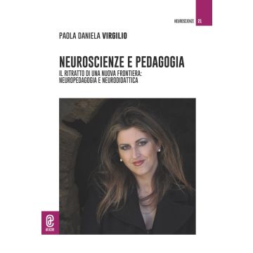 Neuroscienze e pedagogia. Il ritratto di una nuova frontiera: neuropedagogia e neurodidattica