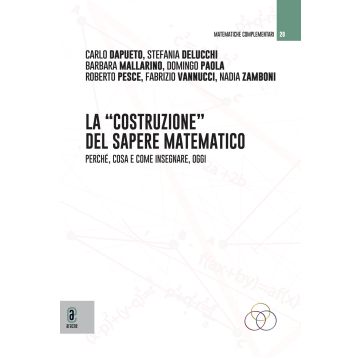 La costruzione del sapere matematico. Perché, cosa e come insegnare, oggi