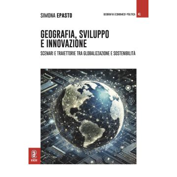 Geografia, sviluppo e innovazione. Scenari e traiettorie tra globalizzazione e sostenibilità
