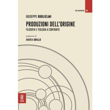 Produzioni dell'origine. Filosofia e teologia a confronto