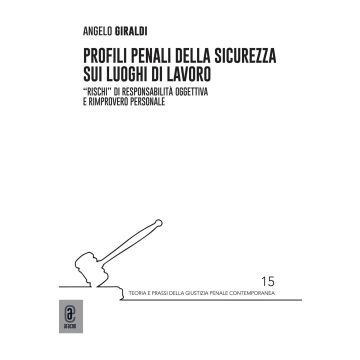 Profili penali della sicurezza sui luoghi di lavoro. «Rischi» di responsabilità oggettiva e rimprovero personale