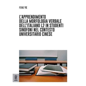 L'apprendimento della morfologia verbale dell'italiano L2 in studenti sinofoni nel contesto universitario cinese