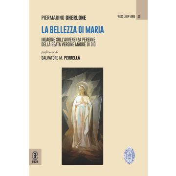 La bellezza di Maria. Indagine sull'avvenenza perenne della Beata Vergine Madre di Dio