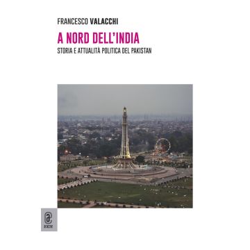 A nord dell'India. Storia e attualità politica del Pakistan