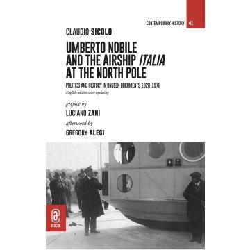 Umberto Nobile and the airship Italia at the North Pole. Politics and history in unseen documents 1928-1978