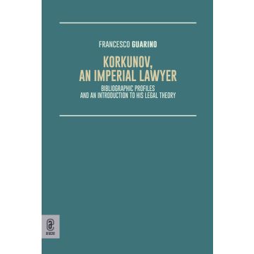 Korkunov, an Imperial lawyer. Bibliographic profiles and an introduction to his legal theory