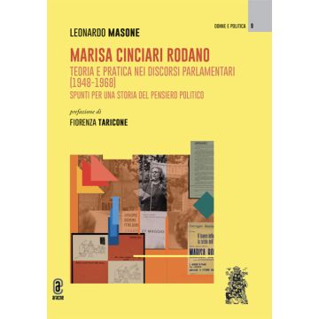 Marisa Cinciari Rodano. Teoria e pratica nei discorsi parlamentari (1948-1968). Spunti per una storia del pensiero politico
