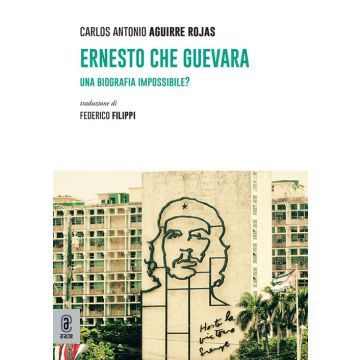 Ernesto Che Guevara. Una biografia impossibile?