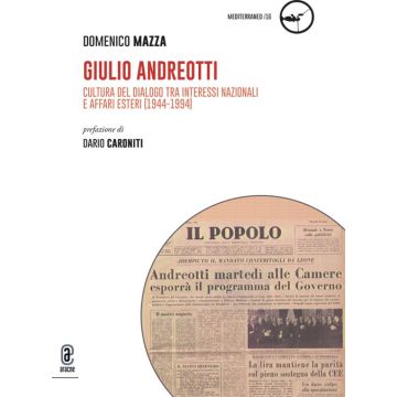 Giulio Andreotti. Cultura del dialogo tra interessi nazionali e affari esteri (1944-1994)