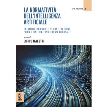 La normatività dell'intelligenza artificiale. Un dialogo tra docente e studenti del corso «Etica e diritto dell'intelligenza artificiale»