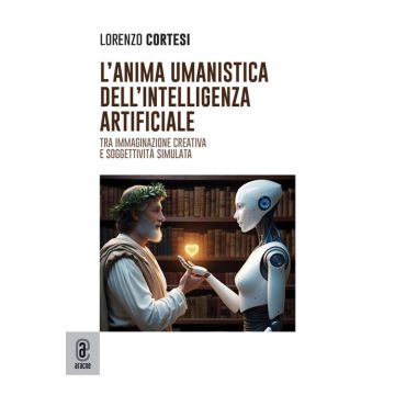 L'anima umanistica dell'intelligenza artificiale. Tra immaginazione creativa e soggettività simulata