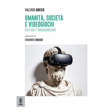 Umanità, società e videogiochi. Tra etica e transumanesimo