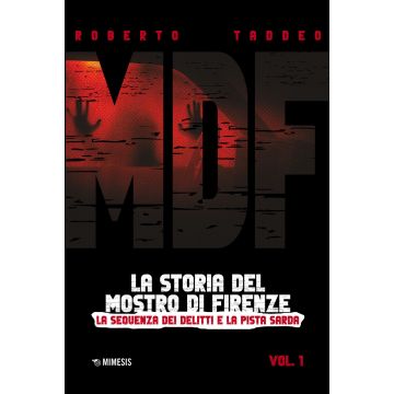 MDF. La storia del Mostro di Firenze. Vol. 1: La sequenza dei delitti e la pista sarda