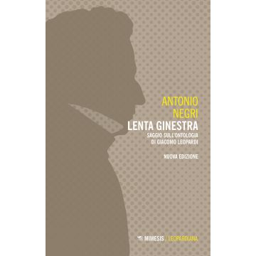 Lenta ginestra. Saggio sull'ontologia di Giacomo Leopardi. Nuova ediz.
