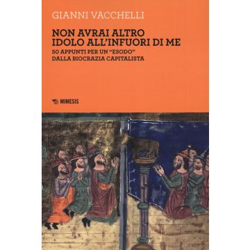 Non avrai altro idolo all'infuori di me. 50 appunti per un «esodo» dalla biocrazia capitalista