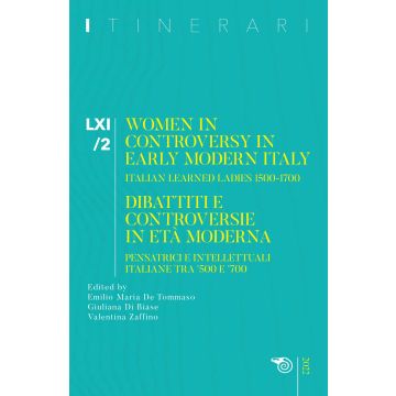 Itinerari. Vol. 61/2: Women in controversy in early modern Itali. Italian learned ladies 1500-1700. Dibattiti e controversie in età moderna. Pensatrici e intellettuali italiane tra '500 e '700
