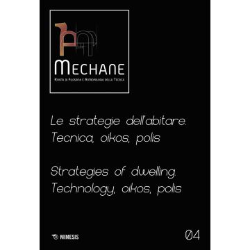 Mechane. Rivista di filosofia e antropologia della tecnica (2022). Vol. 4: Le strategie dell'abitare. Tecnica, oikos, polis. Strategies of dwelling. Technology, oikos, polis