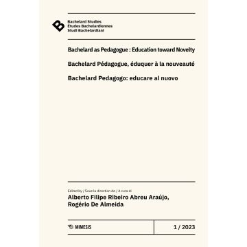 Bachelard Studies-Études Bachelardiennes-Studi Bachelardiani (2023). Ediz. multilingue. Vol. 1: Bachelard as pedagogue: education toward novelty-Bachelard pédagogue, éduquer à la nouveauté-Bachealard pedagogo: educare al nuovo