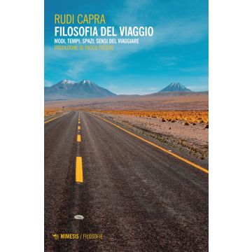 Filosofia del viaggio. Modi, tempi, spazi, sensi del viaggiare