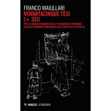 Novantacinque tesi (+ sei) per la musealizzazione della psicoanalisi freudiana (e della versione tradizionale dell'Edipo Re di Sofocle)