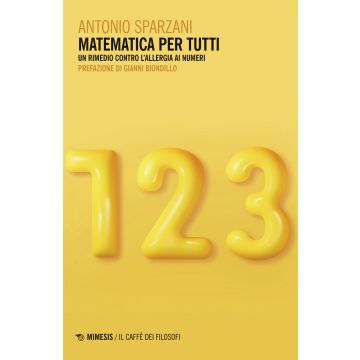 Matematica per tutti. Un rimedio contro l'allergia ai numeri