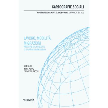 Cartografie sociali. Rivista di sociologia e scienze umane (2023). Vol. 15: Lavoro, mobilità, migrazioni. Ripartire dal concetto di salariato imbrigliato