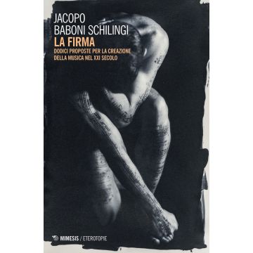 La firma. Dodici proposte per la creazione della musica nel XXI secolo
