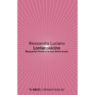 Lontanovicino. Marguerite Porete e la sua divina eresia