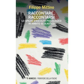 Raccontare, raccontarsi. Lo spazio d'ascolto psicologico in ambito scolastico